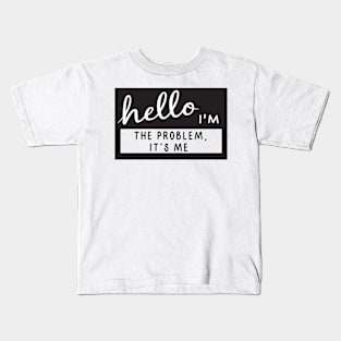 Hello I'm the problem it's me Kids T-Shirt